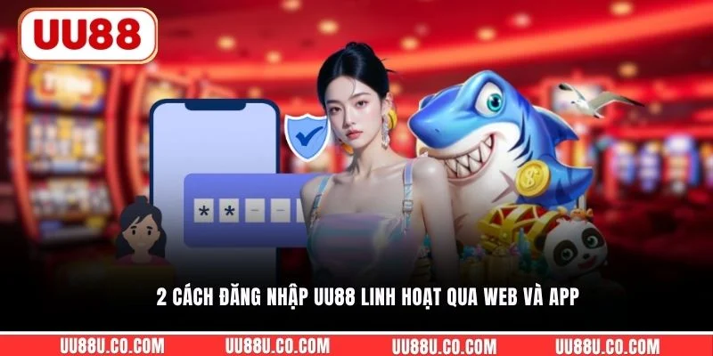 2 cách đăng nhập UU88 linh hoạt qua web và app