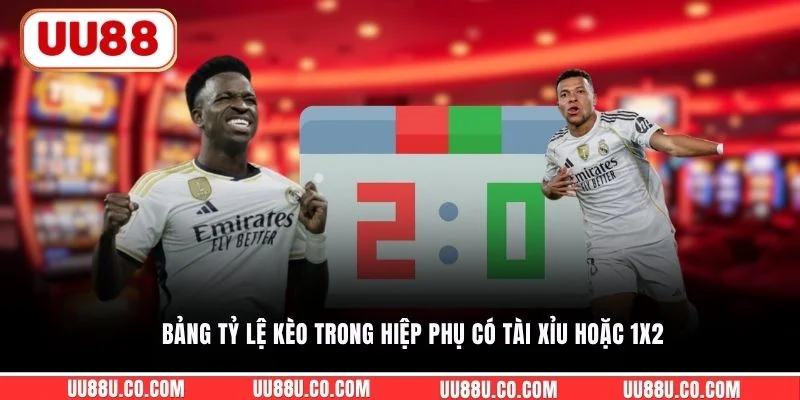 Bảng tỷ lệ kèo trong hiệp phụ có tài xỉu hoặc 1x2