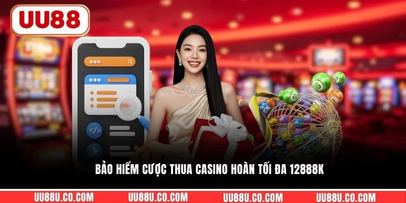 Bảo hiểm cược thua casino hoàn tối đa 12888K