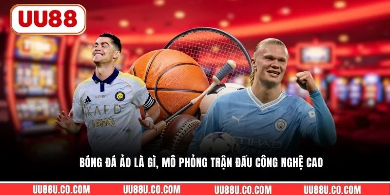 Bóng đá ảo là gì, mô phỏng trận đấu công nghệ cao
