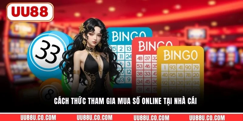 Cách thức tham gia mua số online tại nhà cái
