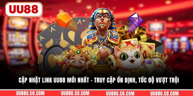 Cập nhật link UU88 mới nhất - Truy cập ổn định, tốc độ vượt trội 