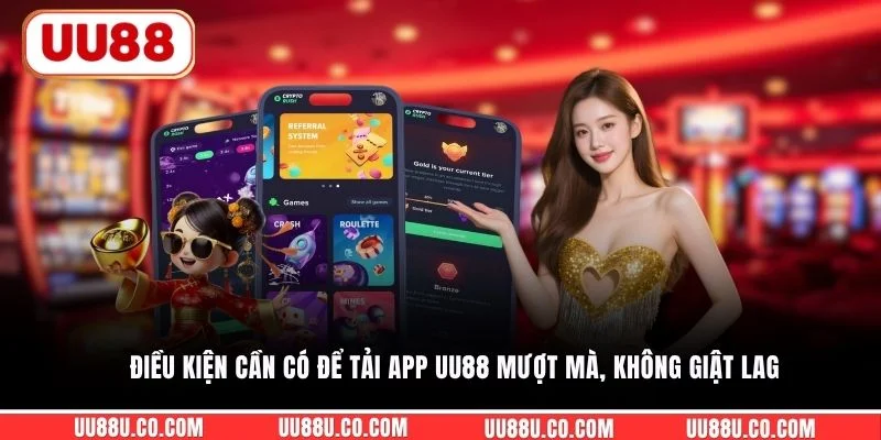 Điều kiện cần có để tải app UU88 mượt mà, không giật lag