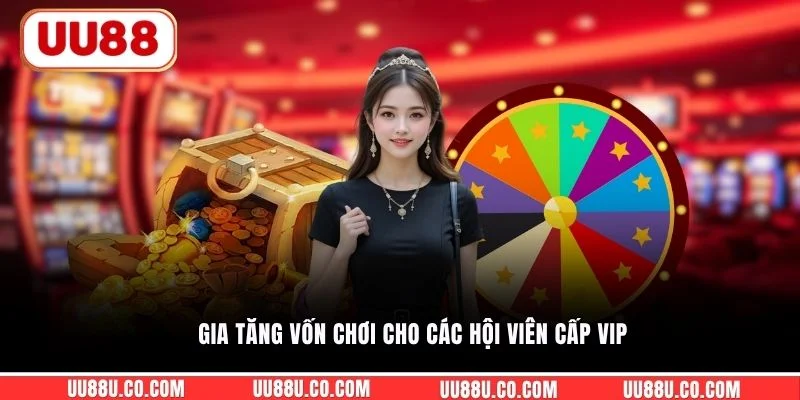 Gia tăng vốn chơi cho các hội viên cấp VIP