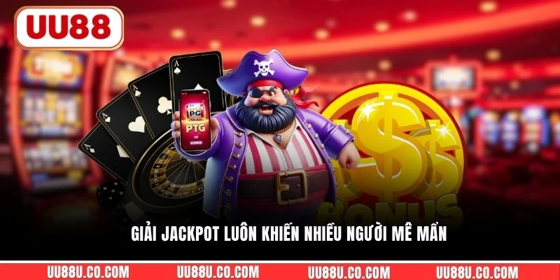 Giải Jackpot luôn khiến nhiều người mê mẩn
