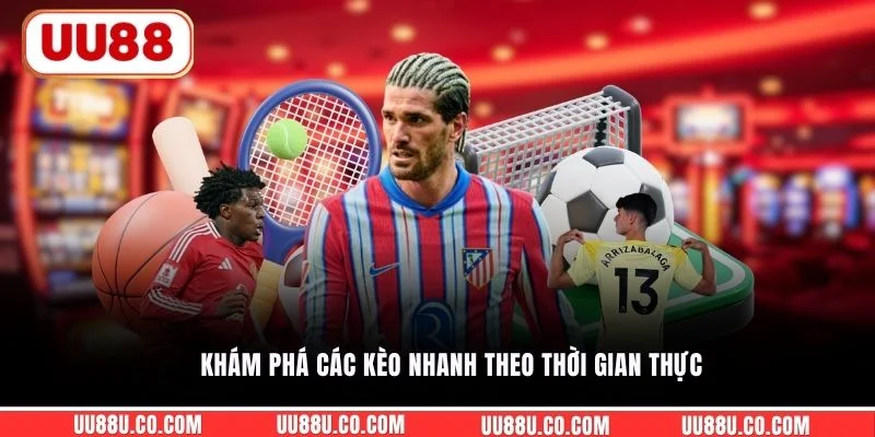 Khám phá các kèo nhanh theo thời gian thực