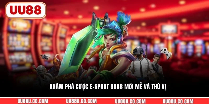 Khám phá cược E-Sport UU88 mới mẻ và thú vị