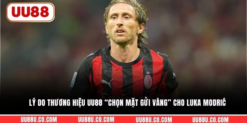 Lý do thương hiệu UU88 “chọn mặt gửi vàng” cho Luka Modrić