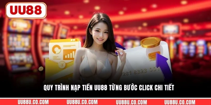 Quy trình nạp tiền UU88 từng bước click chi tiết 