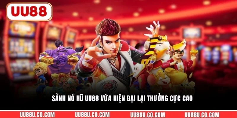 Sảnh nổ hũ UU88 vừa hiện đại lại thưởng cực cao