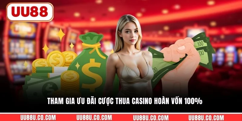 Tham gia ưu đãi cược thua casino hoàn vốn 100%