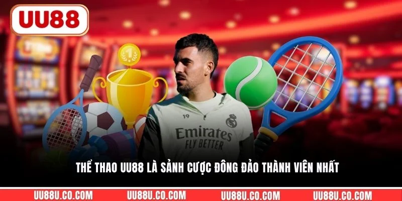 Thể thao UU88 là sảnh cược đông đảo thành viên nhất