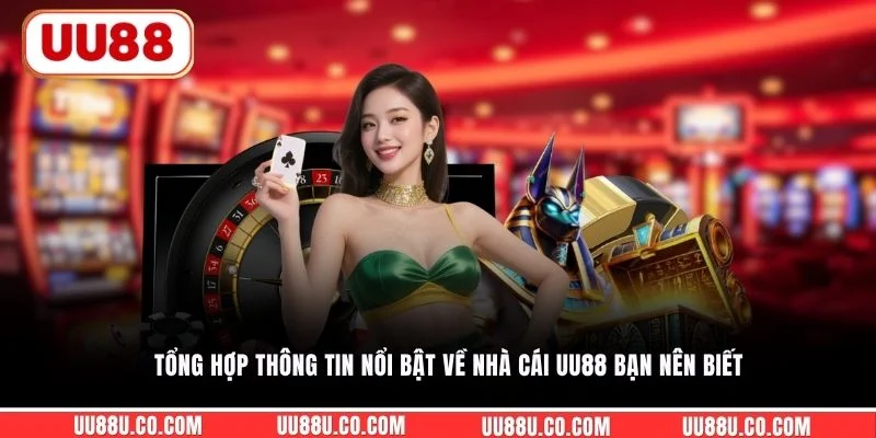 Tổng hợp thông tin nổi bật về nhà cái UU88 bạn nên biết 