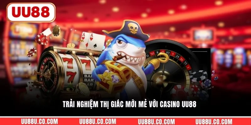 Trải nghiệm thị giác mới mẻ với casino UU88
