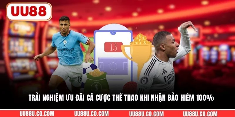 Trải nghiệm ưu đãi cá cược thể thao khi nhận bảo hiểm 100%