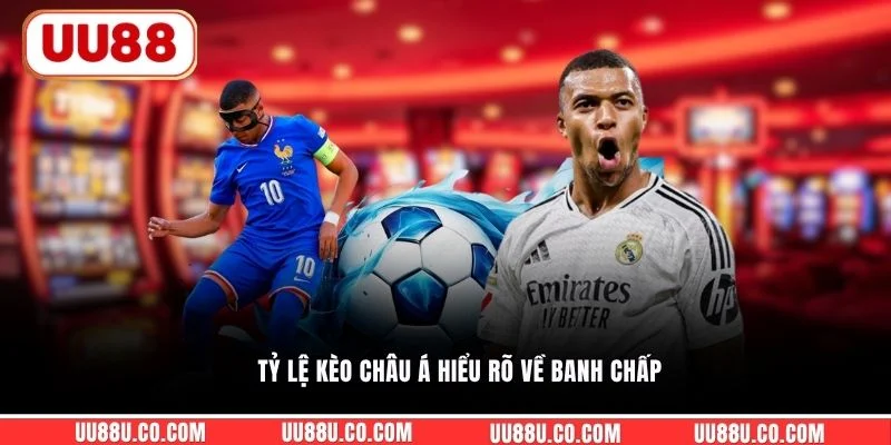 Tỷ lệ kèo châu Á hiểu rõ về banh chấp